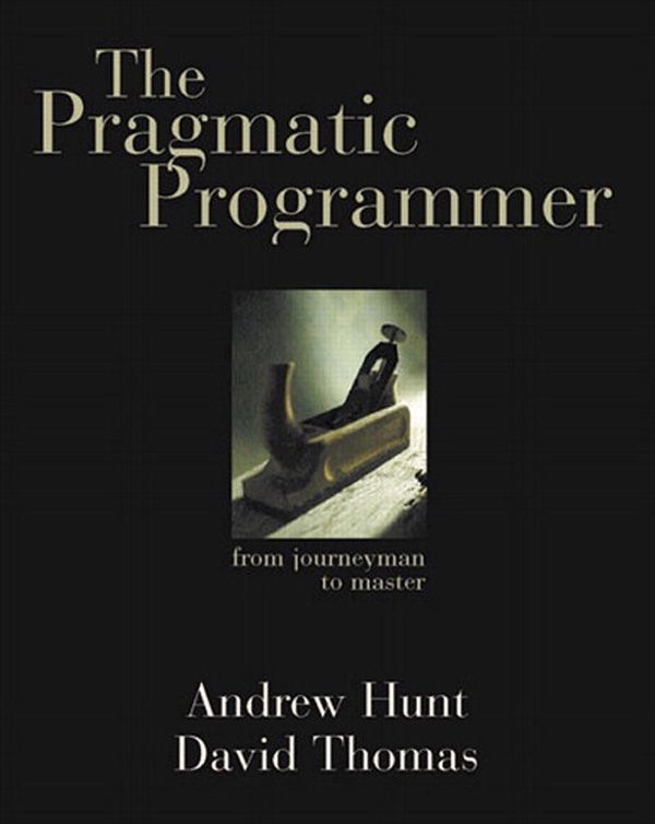 Pragmatic Programmer, The: From Journeyman to Master (Jonathan Campbell's Library)