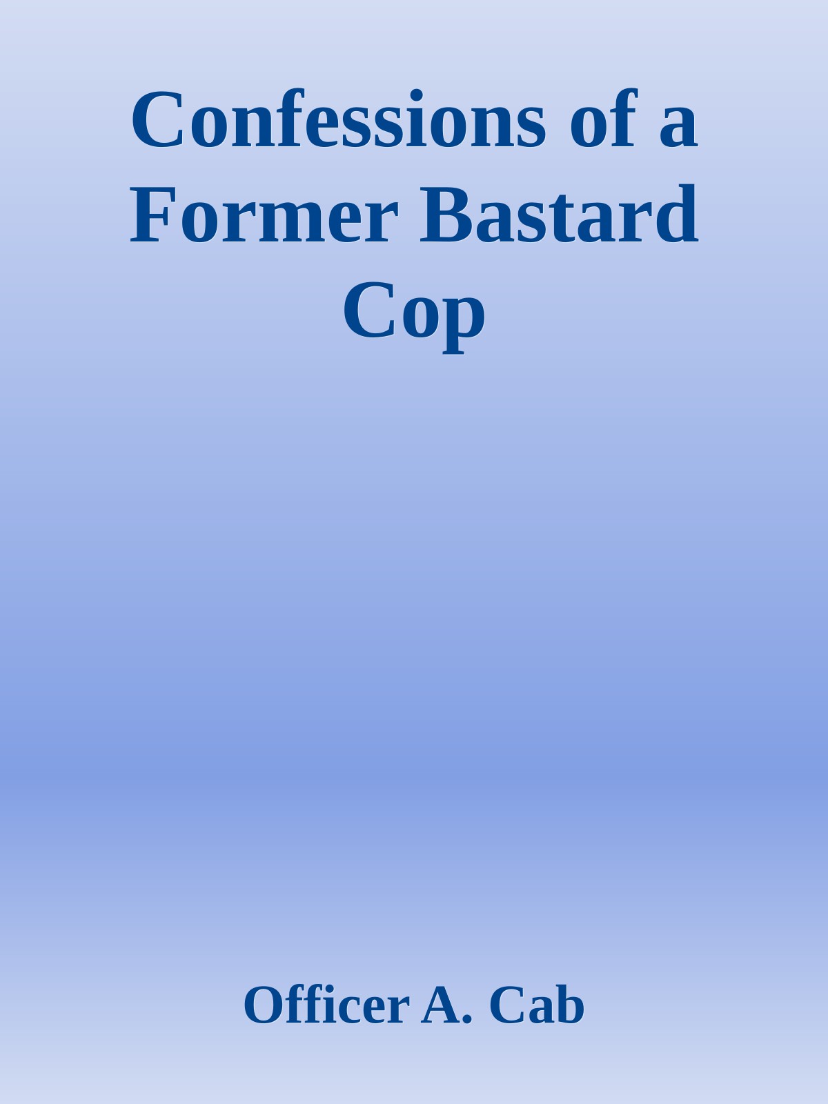 Confessions of a Former Bastard Cop