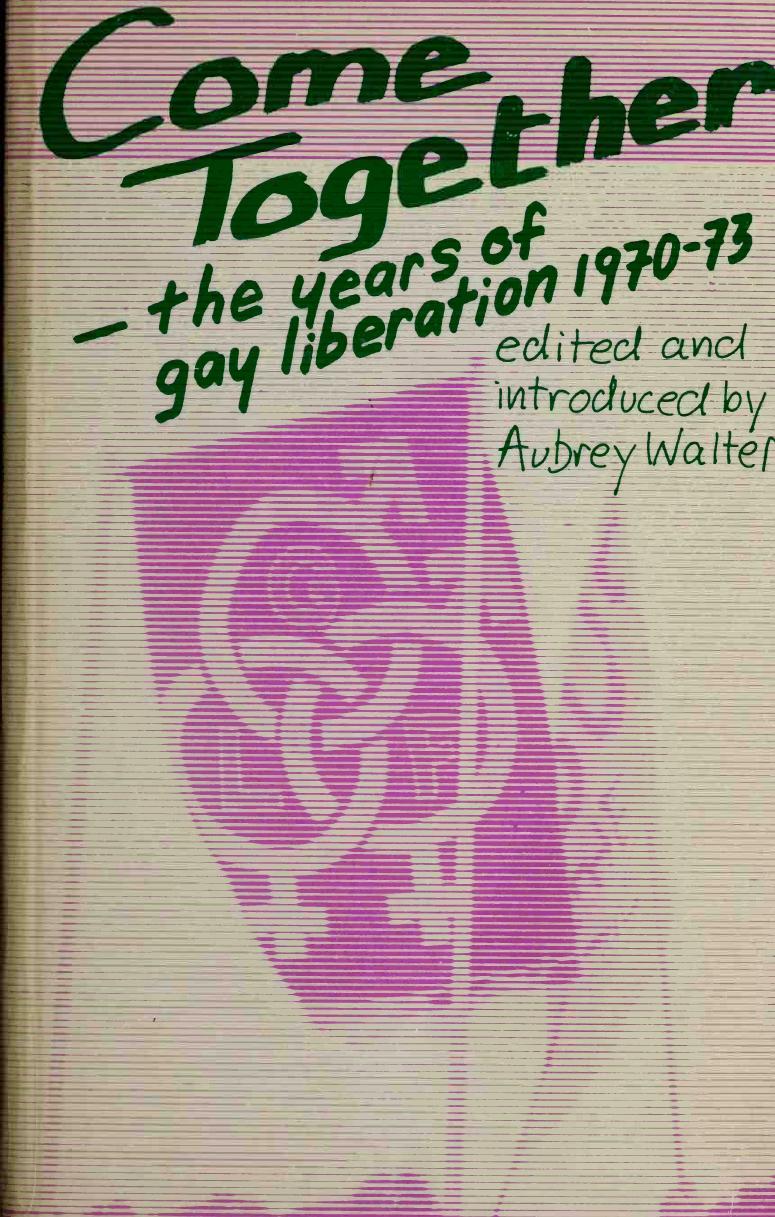 Come together : the years of gay liberation 1970-73
