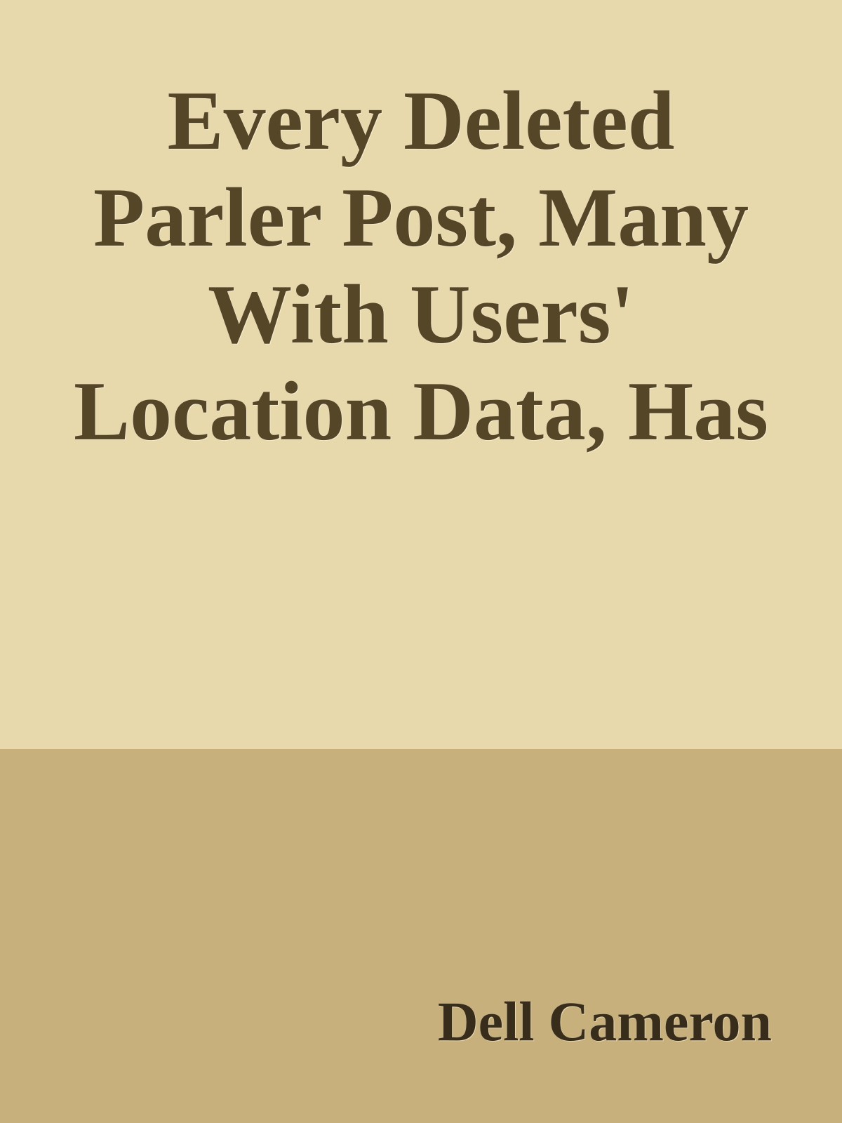 Every Deleted Parler Post, Many With Users' Location Data, Has Been Archived