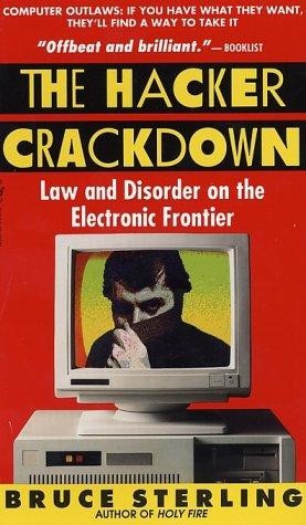 The Hacker Crackdown: Law and Disorder on the Electronic Frontier